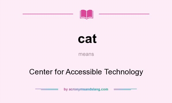 What does cat mean? It stands for Center for Accessible Technology