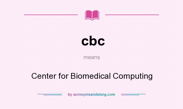 What does cbc mean? It stands for Center for Biomedical Computing
