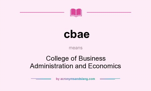 What does cbae mean? It stands for College of Business Administration and Economics