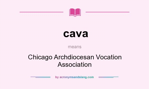 What does cava mean? It stands for Chicago Archdiocesan Vocation Association
