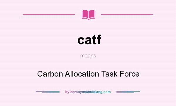 What does catf mean? It stands for Carbon Allocation Task Force