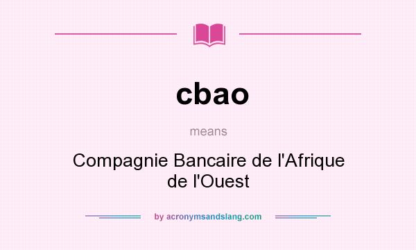 What does cbao mean? It stands for Compagnie Bancaire de l`Afrique de l`Ouest