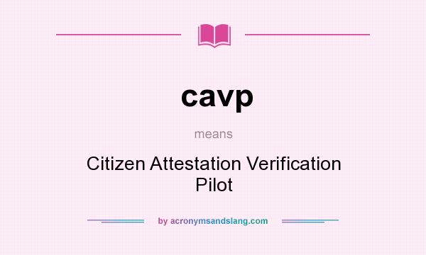 What does cavp mean? It stands for Citizen Attestation Verification Pilot