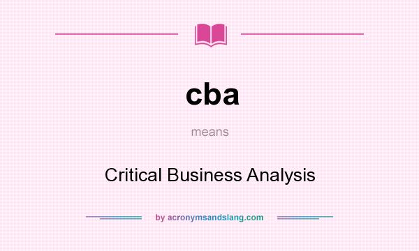 What does cba mean? It stands for Critical Business Analysis