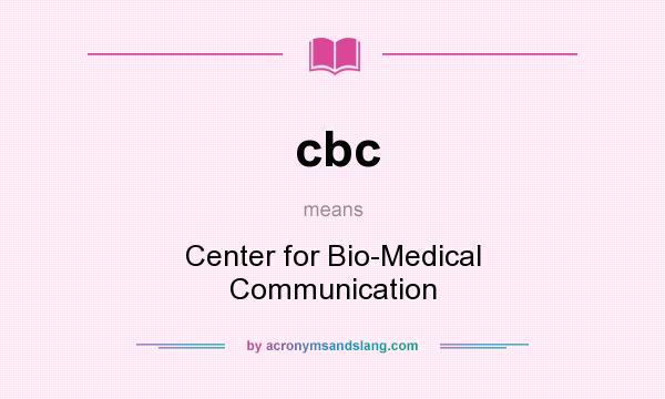 What does cbc mean? It stands for Center for Bio-Medical Communication