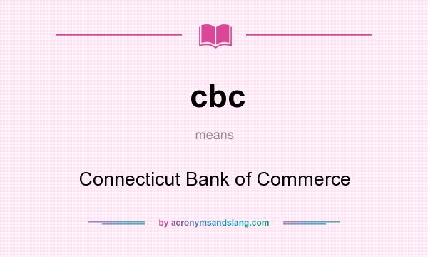 What does cbc mean? It stands for Connecticut Bank of Commerce