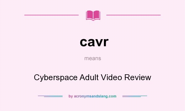What does cavr mean? It stands for Cyberspace Adult Video Review