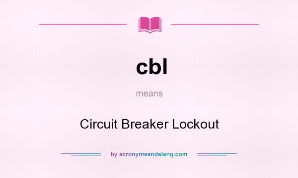 What does cbl mean? It stands for Circuit Breaker Lockout