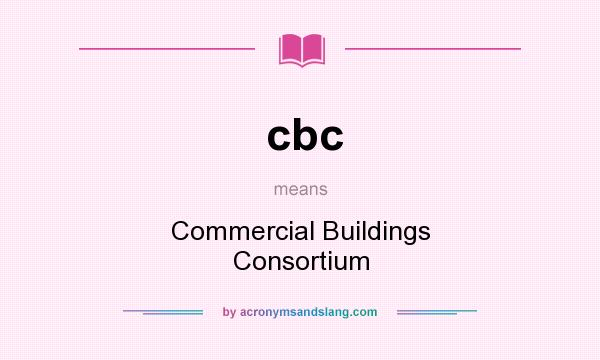 What does cbc mean? It stands for Commercial Buildings Consortium