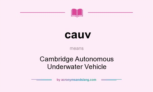 What does cauv mean? It stands for Cambridge Autonomous Underwater Vehicle