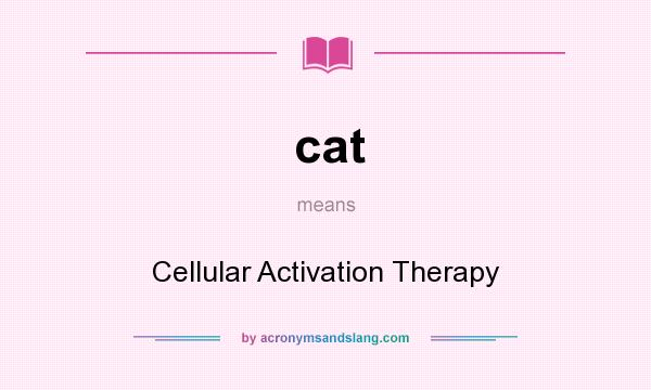 What does cat mean? It stands for Cellular Activation Therapy