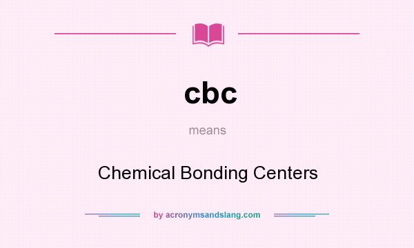 What does cbc mean? It stands for Chemical Bonding Centers