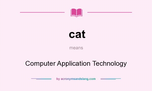 What does cat mean? It stands for Computer Application Technology
