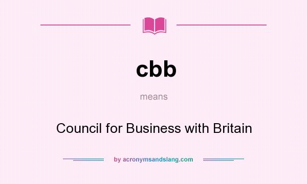 What does cbb mean? It stands for Council for Business with Britain