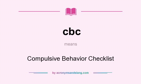 What does cbc mean? It stands for Compulsive Behavior Checklist