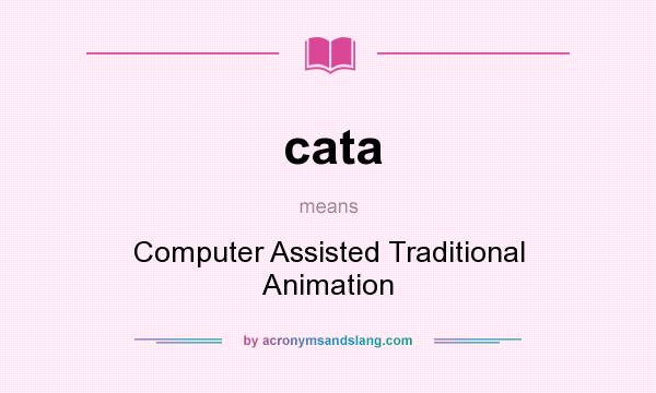 What does cata mean? It stands for Computer Assisted Traditional Animation
