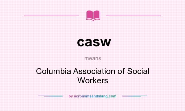 What does casw mean? It stands for Columbia Association of Social Workers