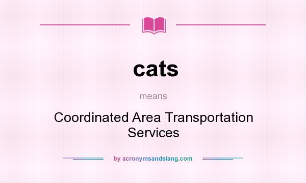 What does cats mean? It stands for Coordinated Area Transportation Services