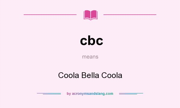 What does cbc mean? It stands for Coola Bella Coola