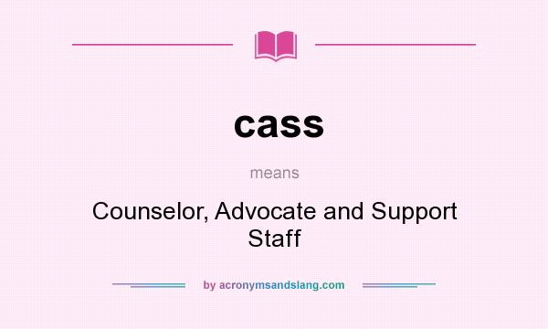 What does cass mean? It stands for Counselor, Advocate and Support Staff