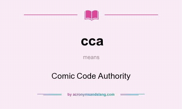 What does cca mean? It stands for Comic Code Authority