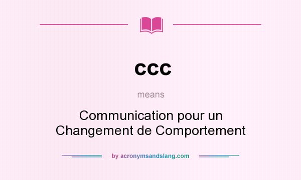 What does ccc mean? It stands for Communication pour un Changement de Comportement