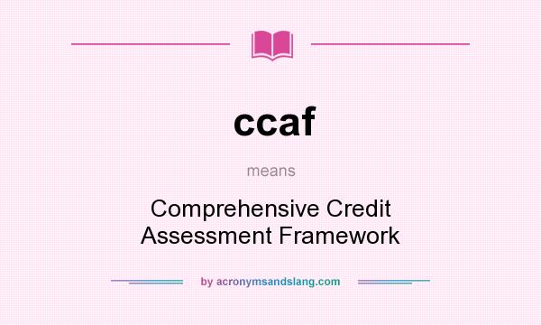 What does ccaf mean? It stands for Comprehensive Credit Assessment Framework