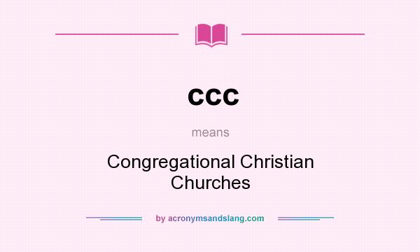 What does ccc mean? It stands for Congregational Christian Churches