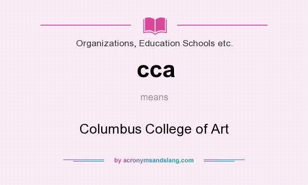 What does cca mean? It stands for Columbus College of Art