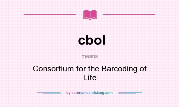 What does cbol mean? It stands for Consortium for the Barcoding of Life