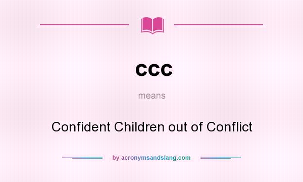 What does ccc mean? It stands for Confident Children out of Conflict