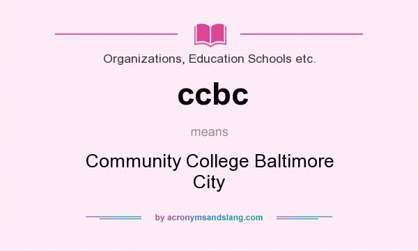 What does ccbc mean? It stands for Community College Baltimore City