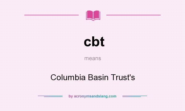 What does cbt mean? It stands for Columbia Basin Trust`s