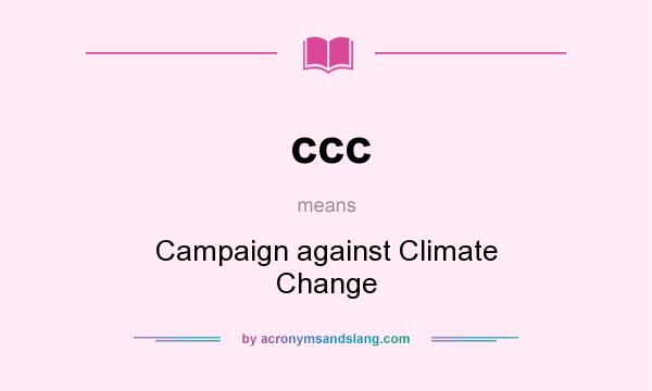 What does ccc mean? It stands for Campaign against Climate Change