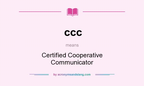 What does ccc mean? It stands for Certified Cooperative Communicator