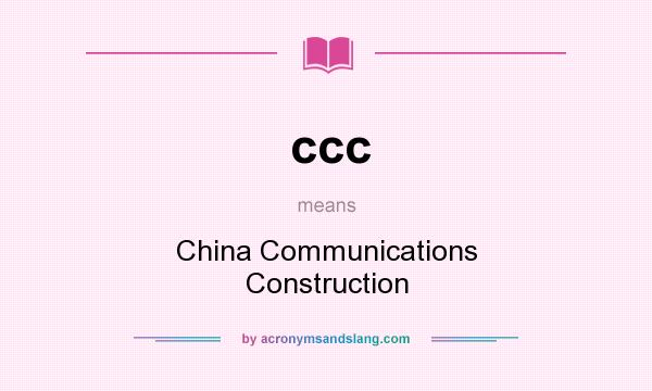 What does ccc mean? It stands for China Communications Construction