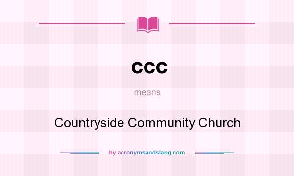 What does ccc mean? It stands for Countryside Community Church
