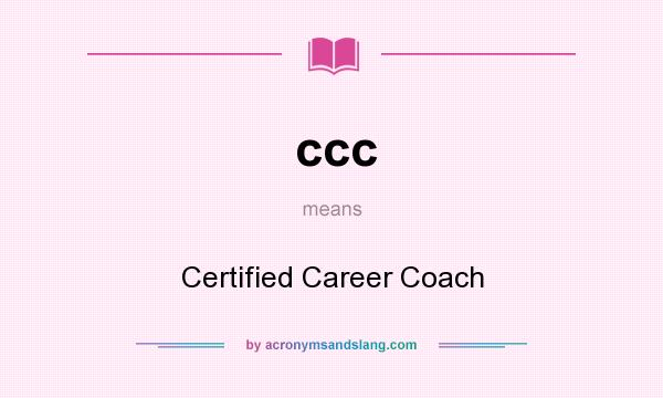 What does ccc mean? It stands for Certified Career Coach