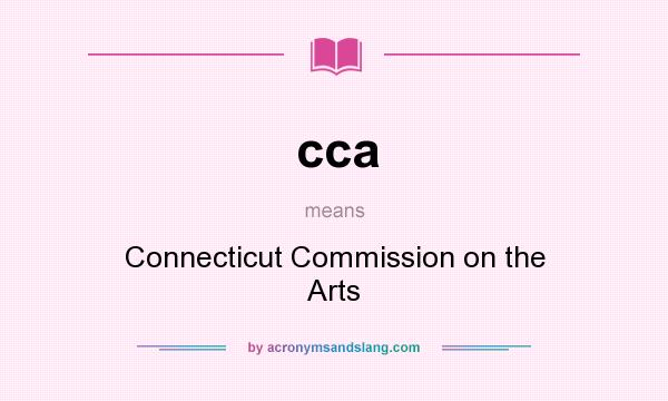 What does cca mean? It stands for Connecticut Commission on the Arts