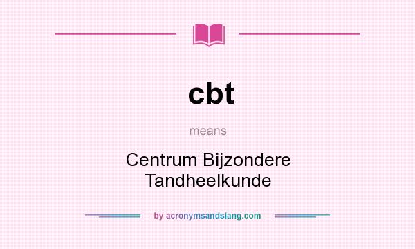 What does cbt mean? It stands for Centrum Bijzondere Tandheelkunde