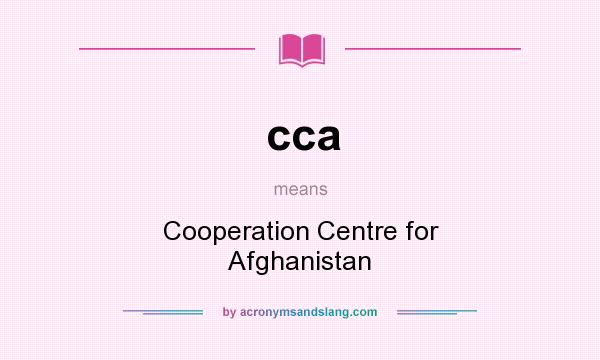 What does cca mean? It stands for Cooperation Centre for Afghanistan