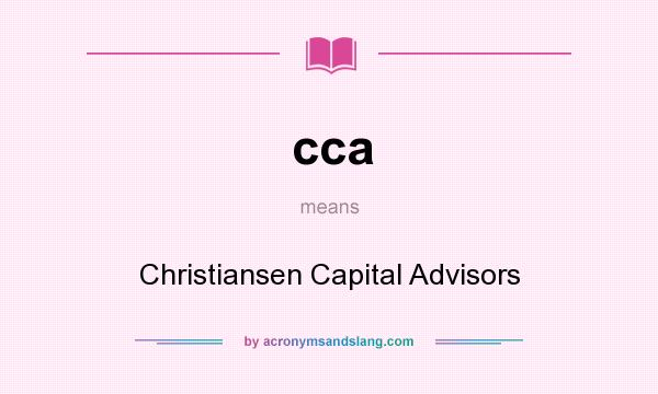 What does cca mean? It stands for Christiansen Capital Advisors