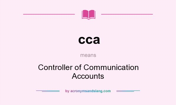 What does cca mean? It stands for Controller of Communication Accounts
