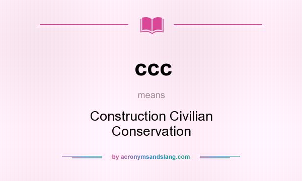 What does ccc mean? It stands for Construction Civilian Conservation