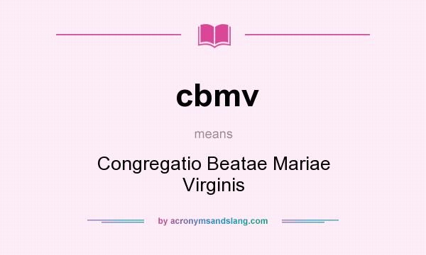 What does cbmv mean? It stands for Congregatio Beatae Mariae Virginis