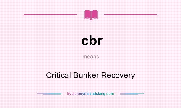 What does cbr mean? It stands for Critical Bunker Recovery
