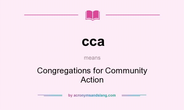 What does cca mean? It stands for Congregations for Community Action