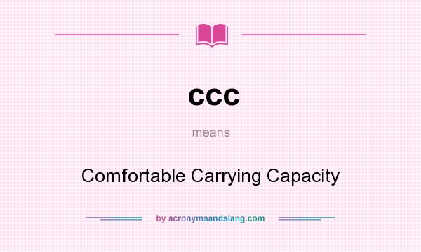 What does ccc mean? It stands for Comfortable Carrying Capacity