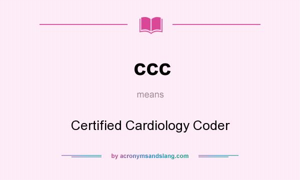 What does ccc mean? It stands for Certified Cardiology Coder