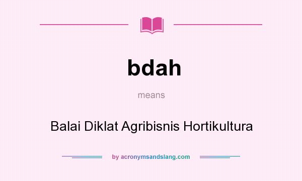 What does bdah mean? It stands for Balai Diklat Agribisnis Hortikultura